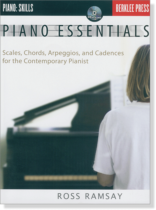 Piano Essentials Scales, Chords, Arpeggios, and Cadences for the Contemporary Pianist Piano Essentials Scales, Chords, Arpeggios, and Cadences for the Contemporary Pianist