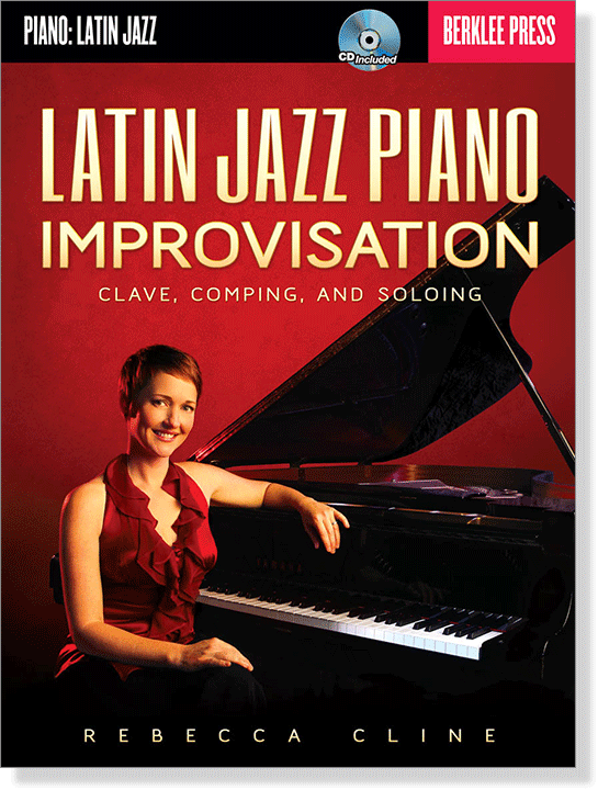 Latin Jazz Piano Improvisation: Clave, Comping, and Soloing Latin Jazz Piano Improvisation: Clave, Comping, and Soloing
