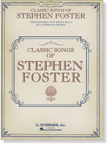 Classic Songs of Stephen Foster Transcribed for Piano by Lawrence Rosen Classic Songs of Stephen Foster Transcribed for Piano by Lawrence Rosen
