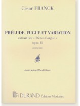 César Franck Prélude, Fugue et Variation Extrait des 《Pièces d'orgue》 Opus 18 pour Piano César Franck Prélude, Fugue et Variation Extrait des 《Pièces d'orgue》 Opus 18 pour Piano