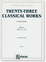 Twenty-Three Classical Works in Two Books, Book 2 (Nos. 13-23) for Two Guitars Twenty-Three Classical Works in Two Books, Book 2 (Nos. 13-23) for Two Guitars