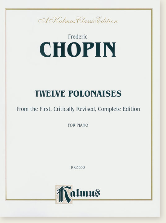 Chopin Twelve Polonaises from the First, Critically Revised, Complete Edition for Piano
