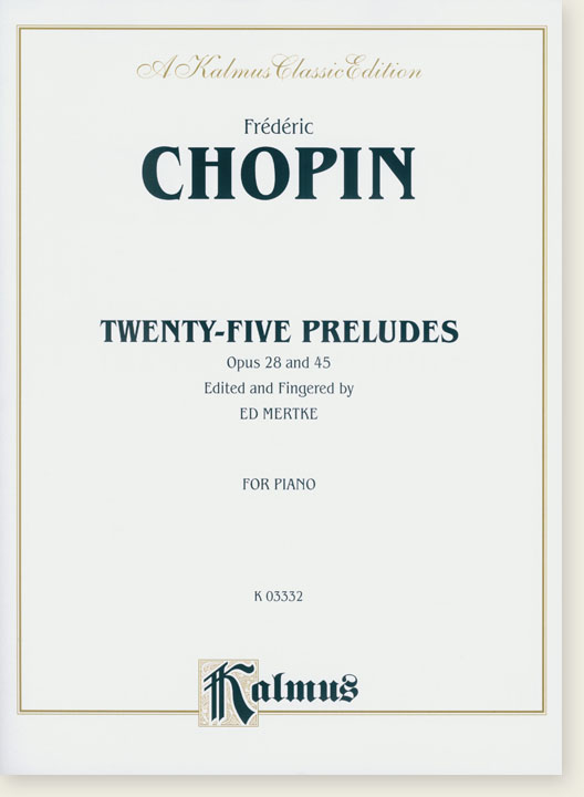 Chopin Twenty-Five Preludes Opus 28 and 45 Edited and Fingered by Ed Mertke for Piano