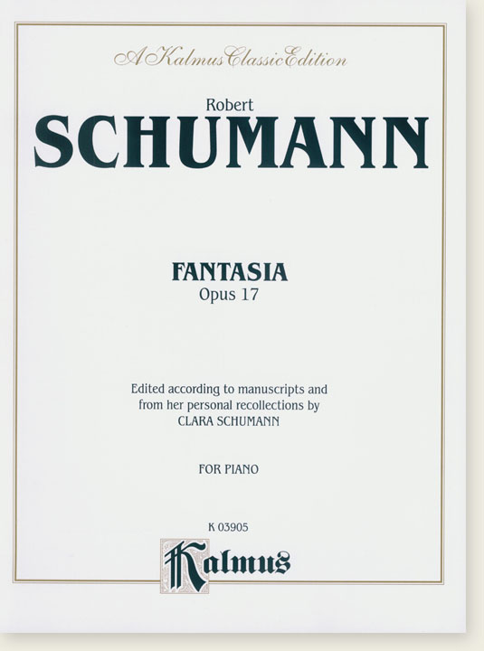 Schumann Fantasia Opus 17 Edited According to Manuscripts and from Her Personal Recollections by Clara Schumann for Piano
