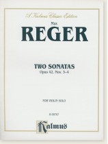 Reger Two Sonatas Opus 42, Nos. 3-4 for Violin Solo Reger Two Sonatas Opus 42, Nos. 3-4 for Violin Solo