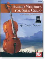 Sacred Melodies for Solo Cello with Piano Accompaniment by Craig Duncan Sacred Melodies for Solo Cello with Piano Accompaniment by Craig Duncan