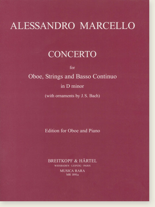 Alessandro Marcello Concerto for Oboe, Strings and Basso Continuo in D minor (with oraments by J. S. Bach) Edition for Oboe and Piano