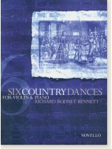 Richard Rodney Bennett Six Country Dances for Violin and Piano Richard Rodney Bennett Six Country Dances for Violin and Piano