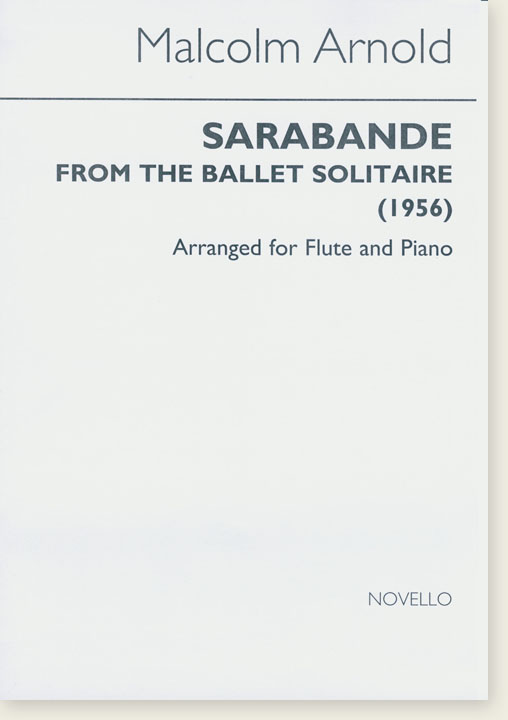 Malcolm Arnold【Sarabande from the Ballet Solitaire(1956)】arranged for Flute and Piano Malcolm Arnold【Sarabande from the Ballet Solitaire(1956)】arranged for Flute and Piano