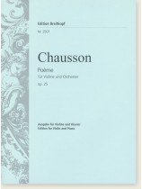 Chausson Poème für Violine und Orchester Op. 25 Edition for Violin and Piano Chausson Poème für Violine und Orchester Op. 25 Edition for Violin and Piano