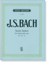 J.S.Bach 【Sechs Suiten】 für Violoncello Solo , BWV 1007-1012 J.S.Bach 【Sechs Suiten】 für Violoncello Solo , BWV 1007-1012